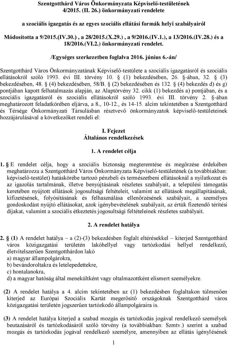 -án/ Szentgotthárd Város Önkormányzatának Képviselő-testülete a szociális igazgatásról és szociális ellátásokról szóló 1993. évi III. törvény 10. (1) bekezdésében, 26. -ában, 32. (3) bekezdésében, 48.