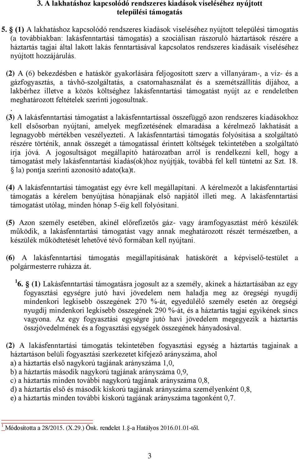 által lakott lakás fenntartásával kapcsolatos rendszeres kiadásaik viseléséhez nyújtott hozzájárulás.
