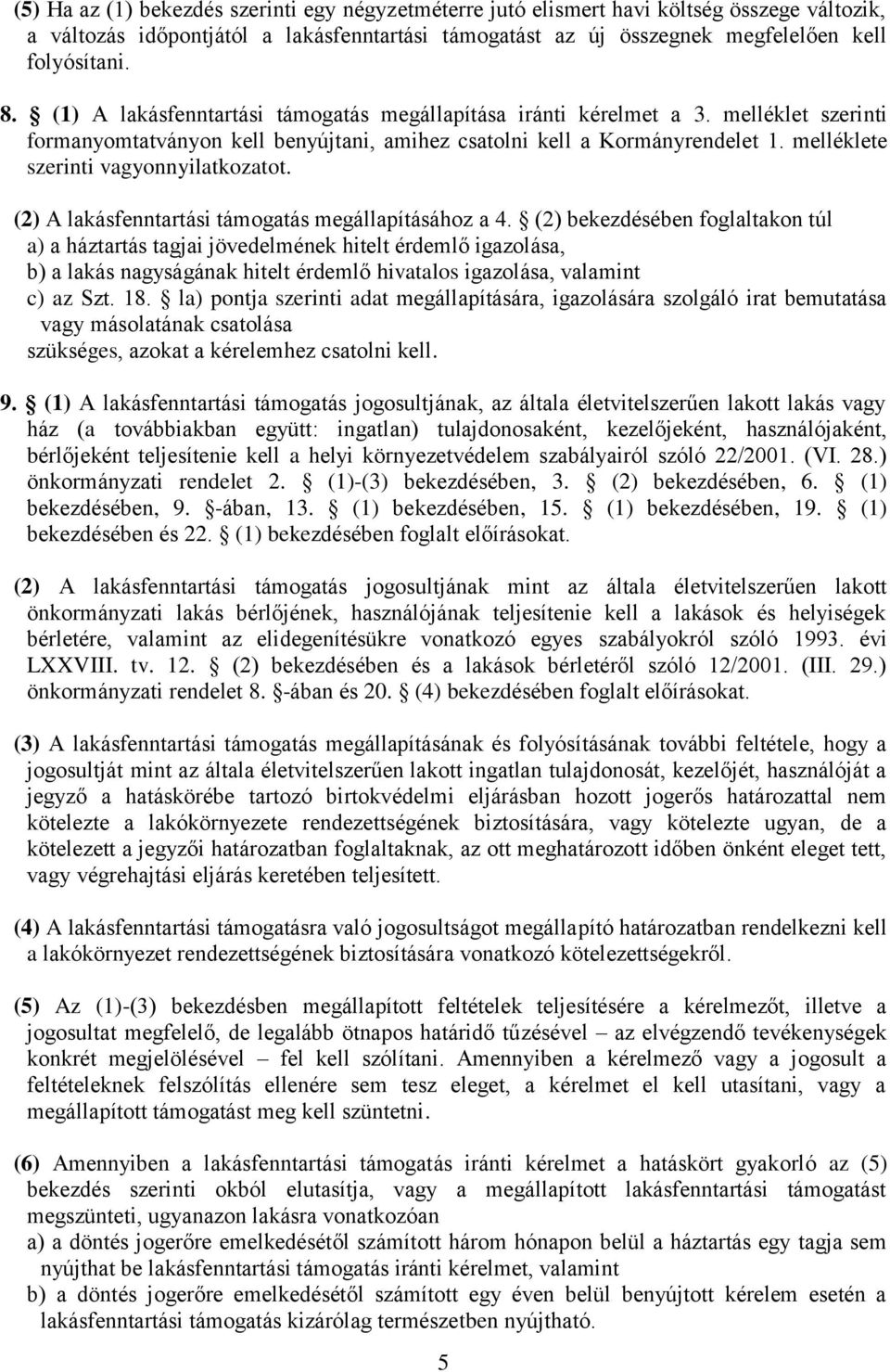 melléklete szerinti vagyonnyilatkozatot. (2) A lakásfenntartási támogatás megállapításához a 4.