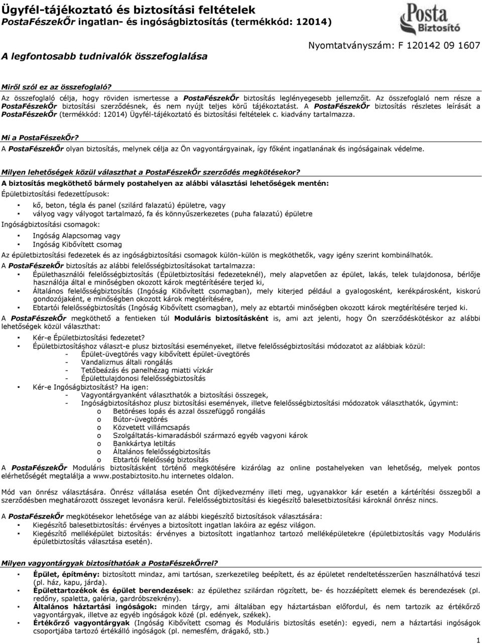 Az összefoglaló nem része a PostaFészekŐr biztosítási szerződésnek, és nem nyújt teljes körű tájékoztatást.