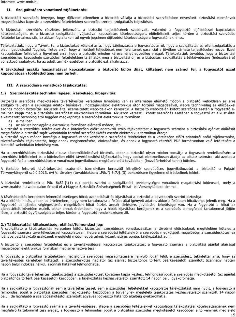 kapcsán a szerződési feltételekben szereplők szerinti szolgáltatás teljesítését.