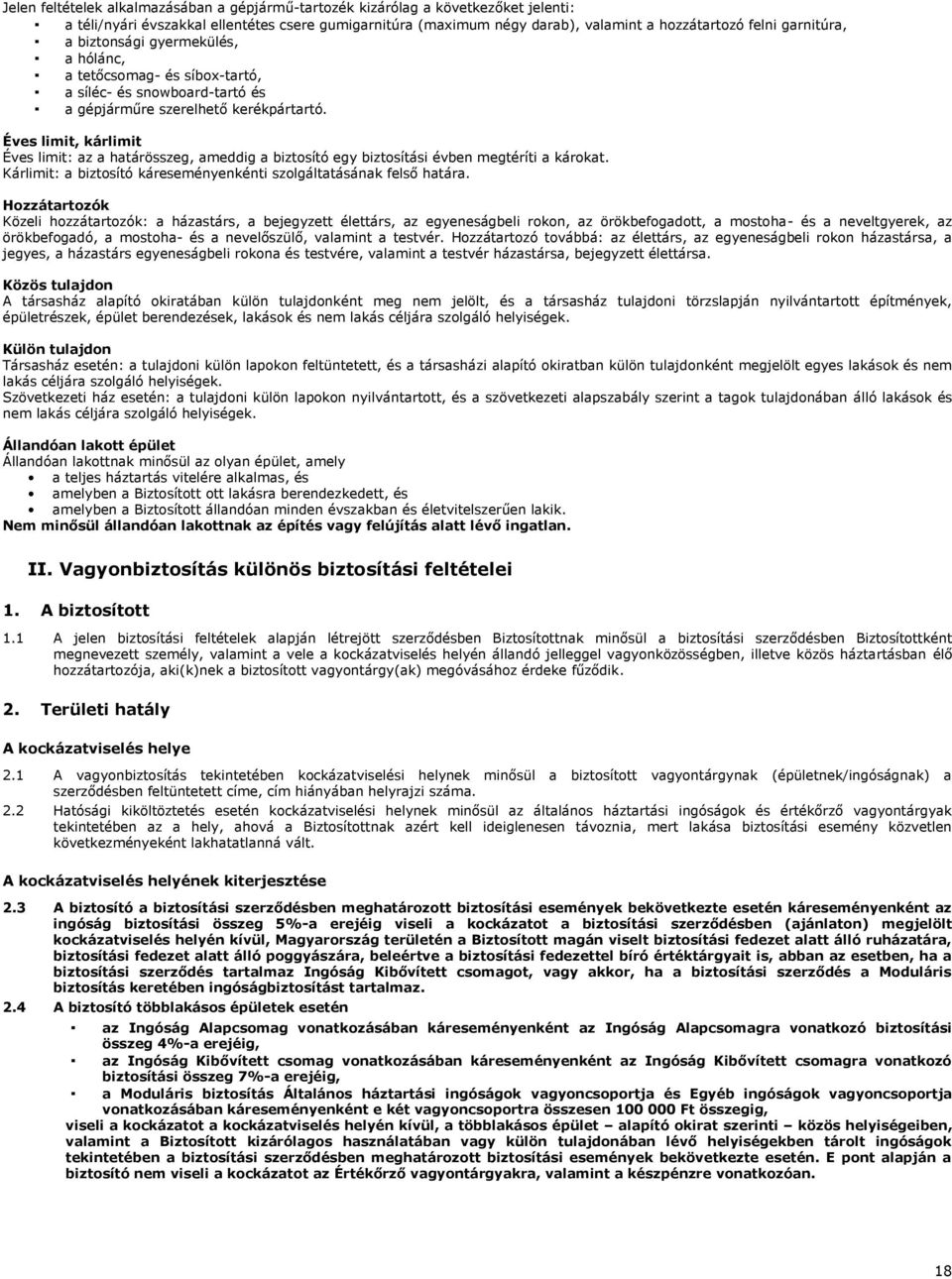Éves limit, kárlimit Éves limit: az a határösszeg, ameddig a biztosító egy biztosítási évben megtéríti a károkat. Kárlimit: a biztosító káreseményenkénti szolgáltatásának felső határa.