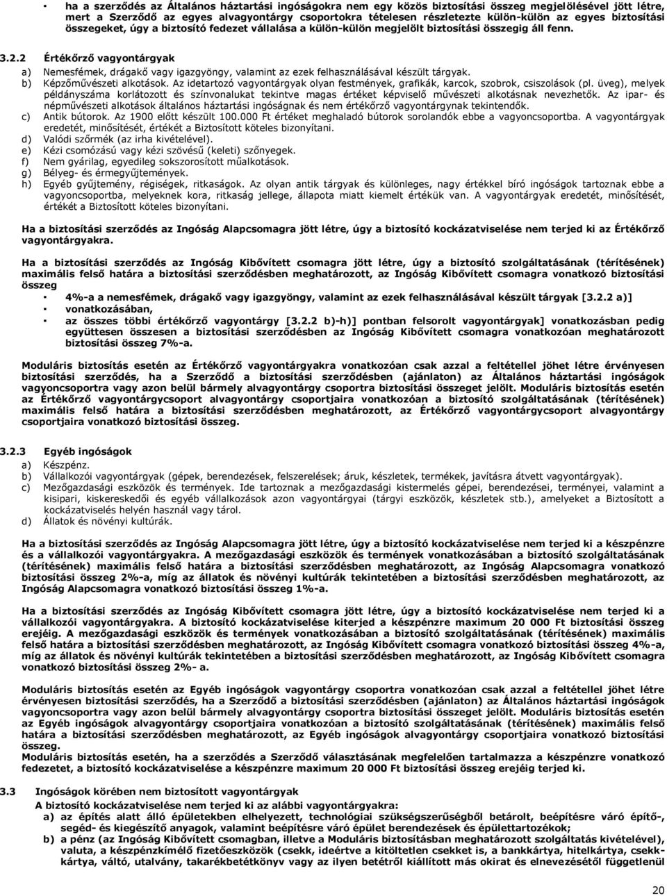 2 Értékőrző vagyontárgyak a) Nemesfémek, drágakő vagy igazgyöngy, valamint az ezek felhasználásával készült tárgyak. b) Képzőművészeti alkotások.