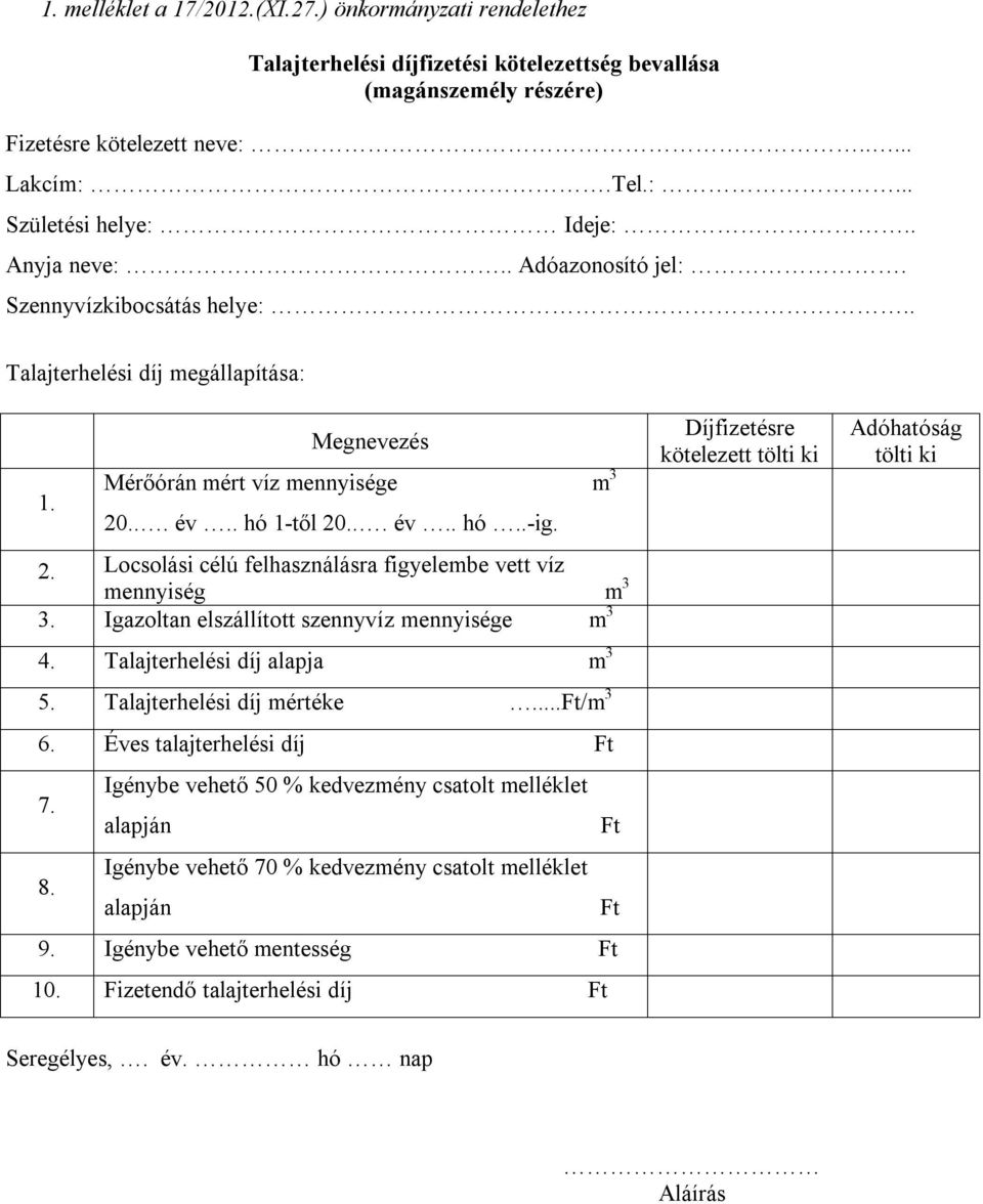 ... év.. hó 1-től 20... év.. hó..-ig. 2. Locsolási célú felhasználásra figyelembe vett víz mennyiség m 3 3. Igazoltan elszállított szennyvíz mennyisége m 3 4. Talajterhelési díj alapja m 3 5.