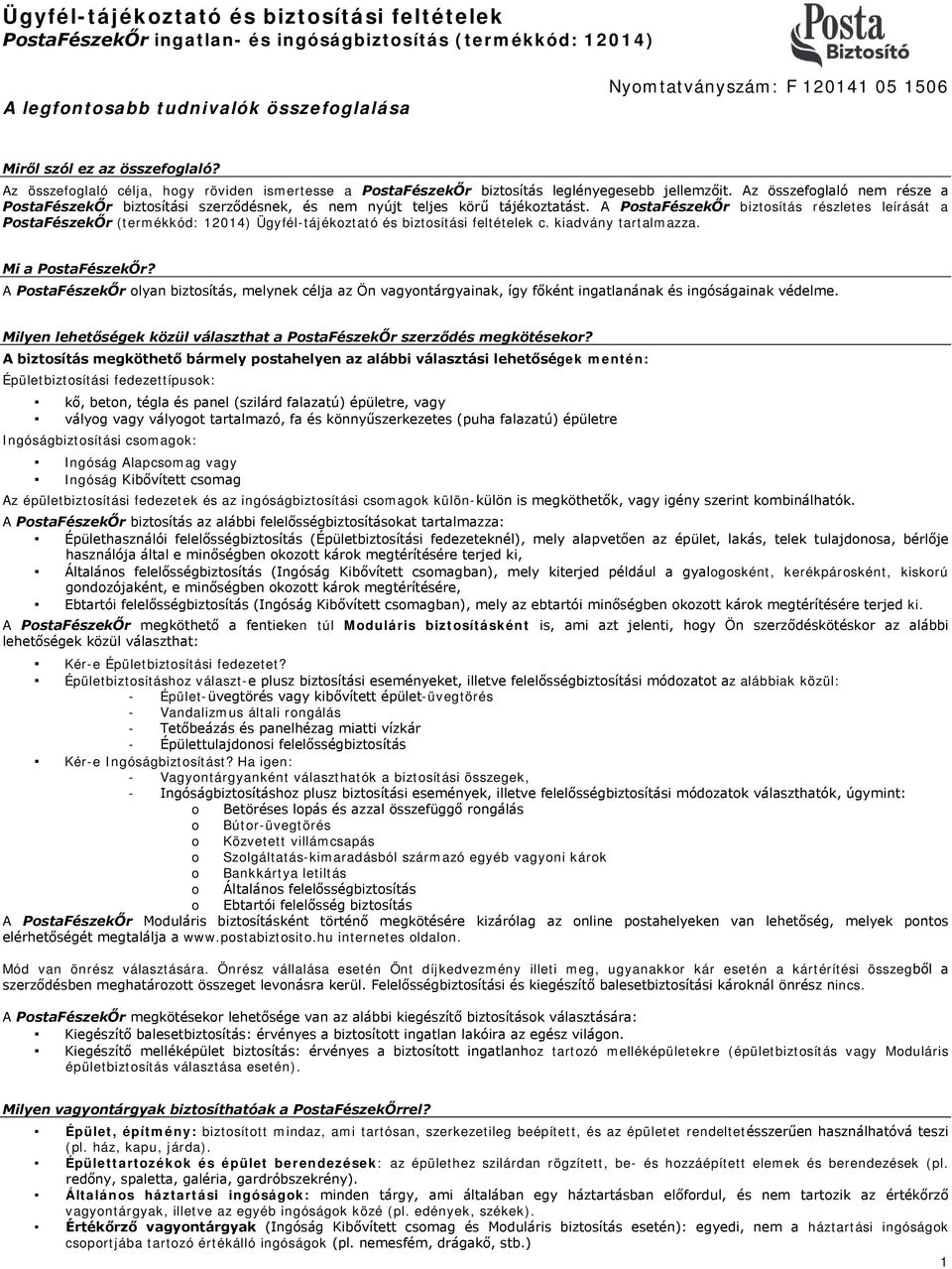 Az összefoglaló nem része a PostaFészekŐr biztosítási szerződésnek, és nem nyújt teljes körű tájékoztatást.