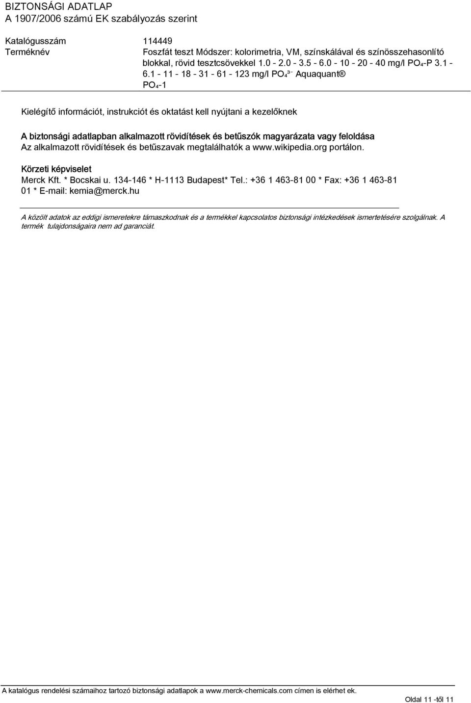 * Bocskai u. 134-146 * H-1113 Budapest* Tel.: +36 1 463-81 00 * Fax: +36 1 463-81 01 * E-mail: kemia@merck.
