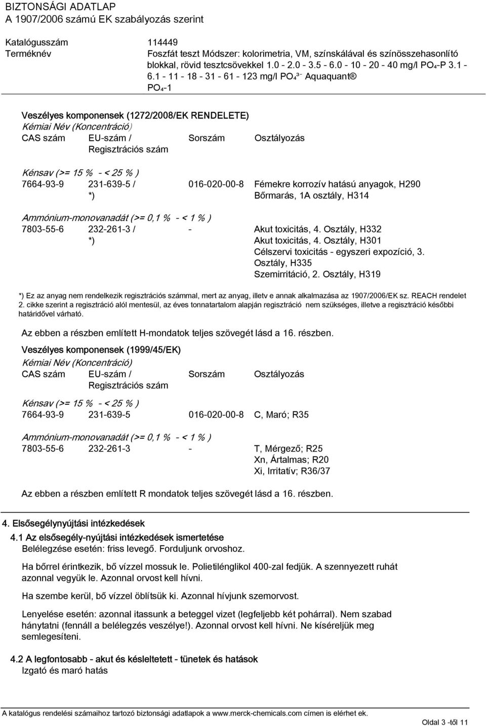Osztály, H301 Célszervi toxicitás - egyszeri expozíció, 3. Osztály, H335 Szemirritáció, 2.