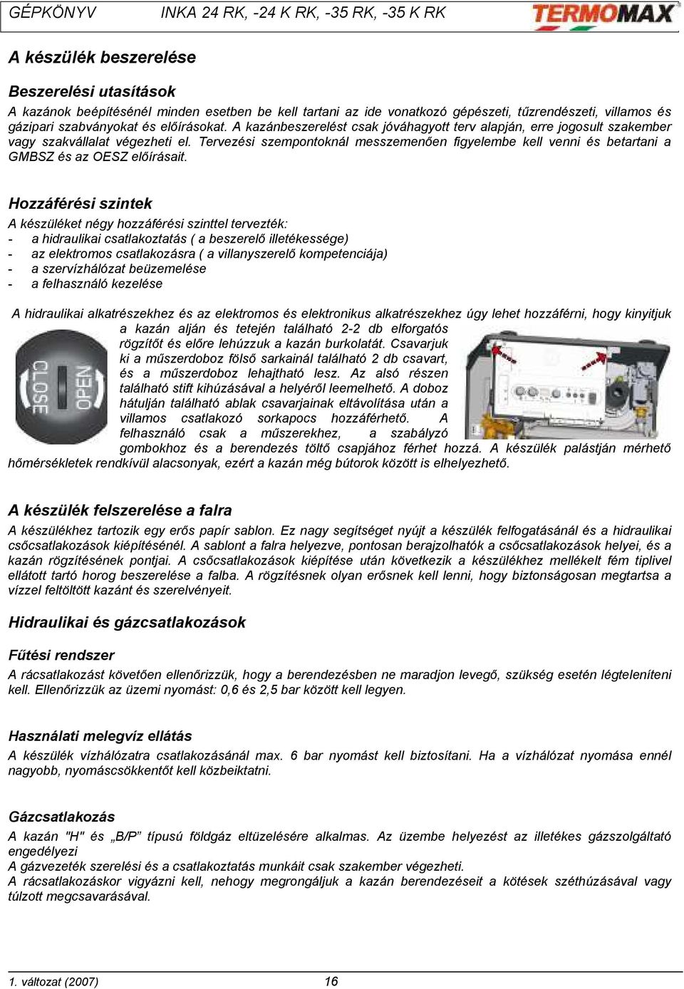 Tervezési szempontoknál messzemenően figyelembe kell venni és betartani a GMBSZ és az OESZ előírásait.