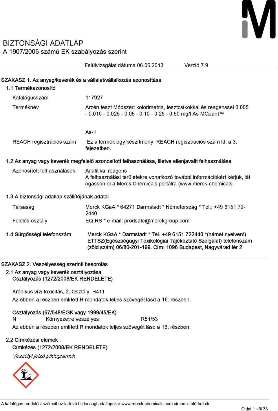 fejezetben. 1.2 Az anyag vagy keverék megfelelő azonosított felhasználása, illetve ellenjavallt felhasználása Azonosított felhasználások 1.