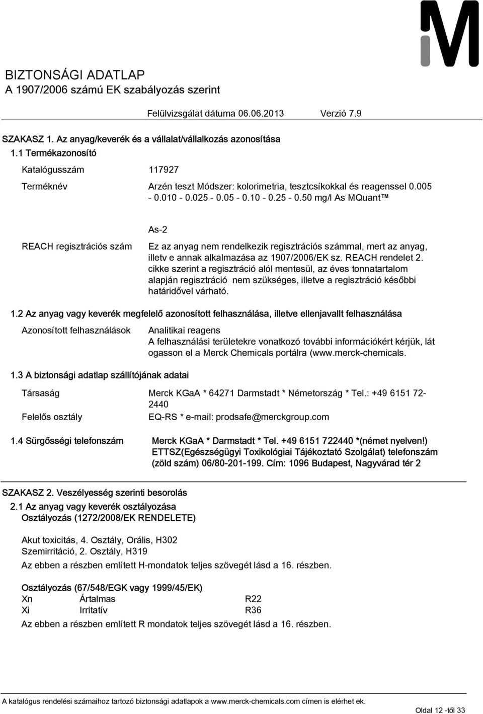 010 - REACH regisztrációs szám As-2 Ez az anyag nem rendelkezik regisztrációs számmal, mert az anyag, illetv e annak alkalmazása az 1907/2006/EK sz. REACH rendelet 2.