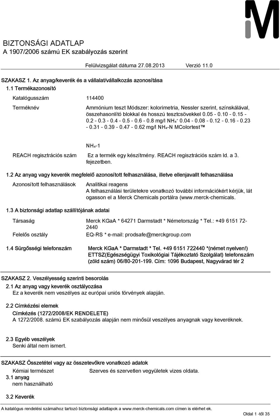 2 Az anyag vagy keverék megfelelő azonosított felhasználása, illetve ellenjavallt felhasználása Azonosított felhasználások 1.
