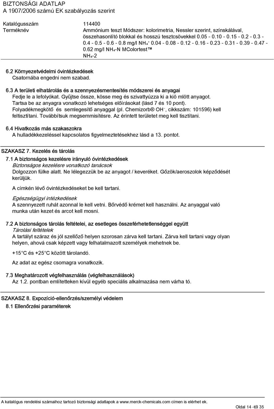 Chemizorb OH, cikkszám: 101596) kell feltisztítani. Továbbítsuk megsemmisítésre. Az érintett területet meg kell tisztítani. 6.