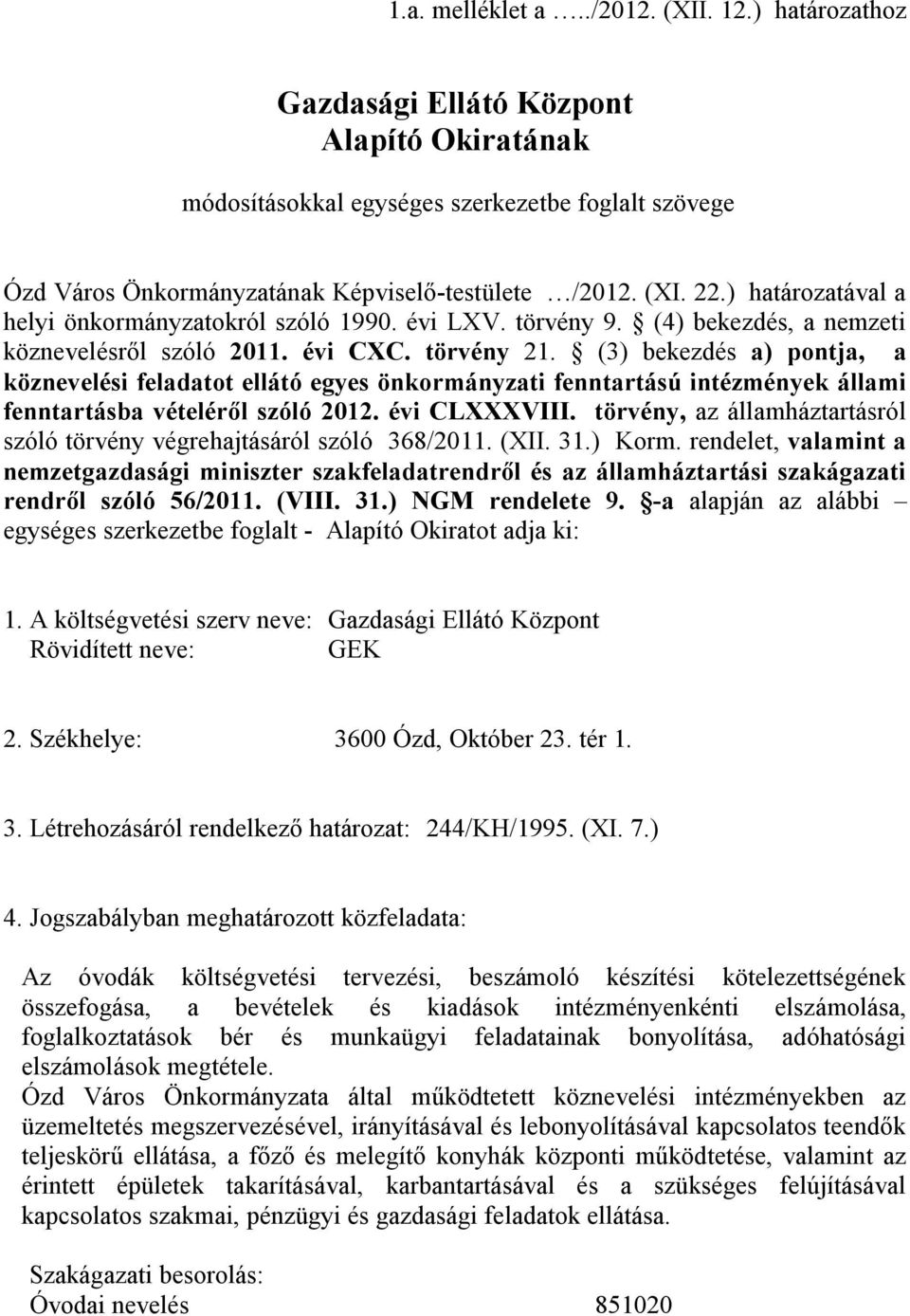 (3) bekezdés a) pontja, a köznevelési feladatot ellátó egyes önkormányzati fenntartású intézmények állami fenntartásba vételéről szóló 2012. évi CLXXXVIII.