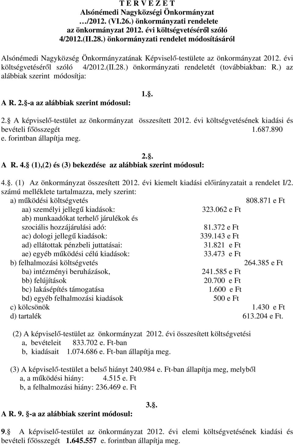 ) önkormányzati rendeletét (továbbiakban: R.) az alábbiak szerint módosítja: A R. 2. -a az alábbiak szerint módosul: 1.. 2. A képviselő-testület az önkormányzat összesített 2012.