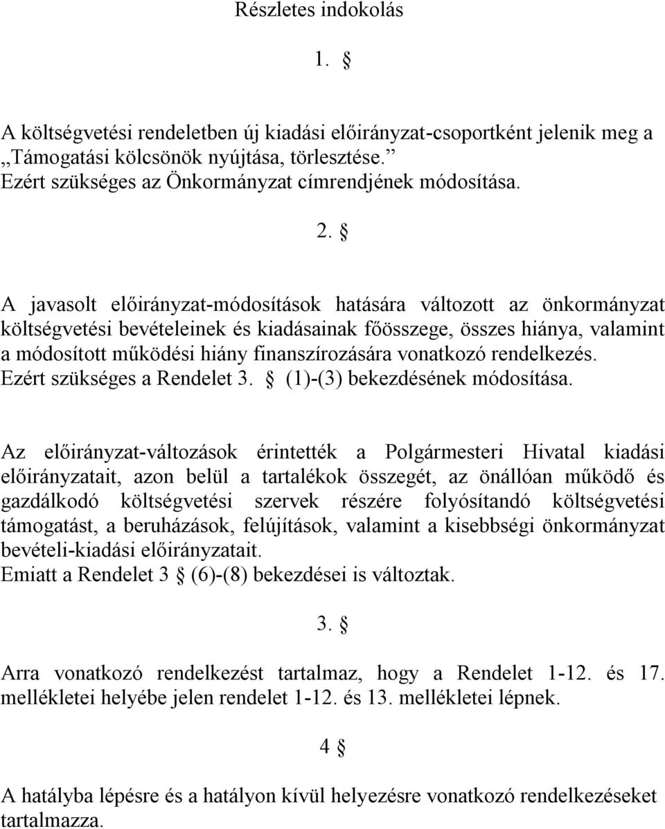 vonatkozó rendelkezés. Ezért szükséges a Rendelet 3. (1)-(3) bekezdésének módosítása.