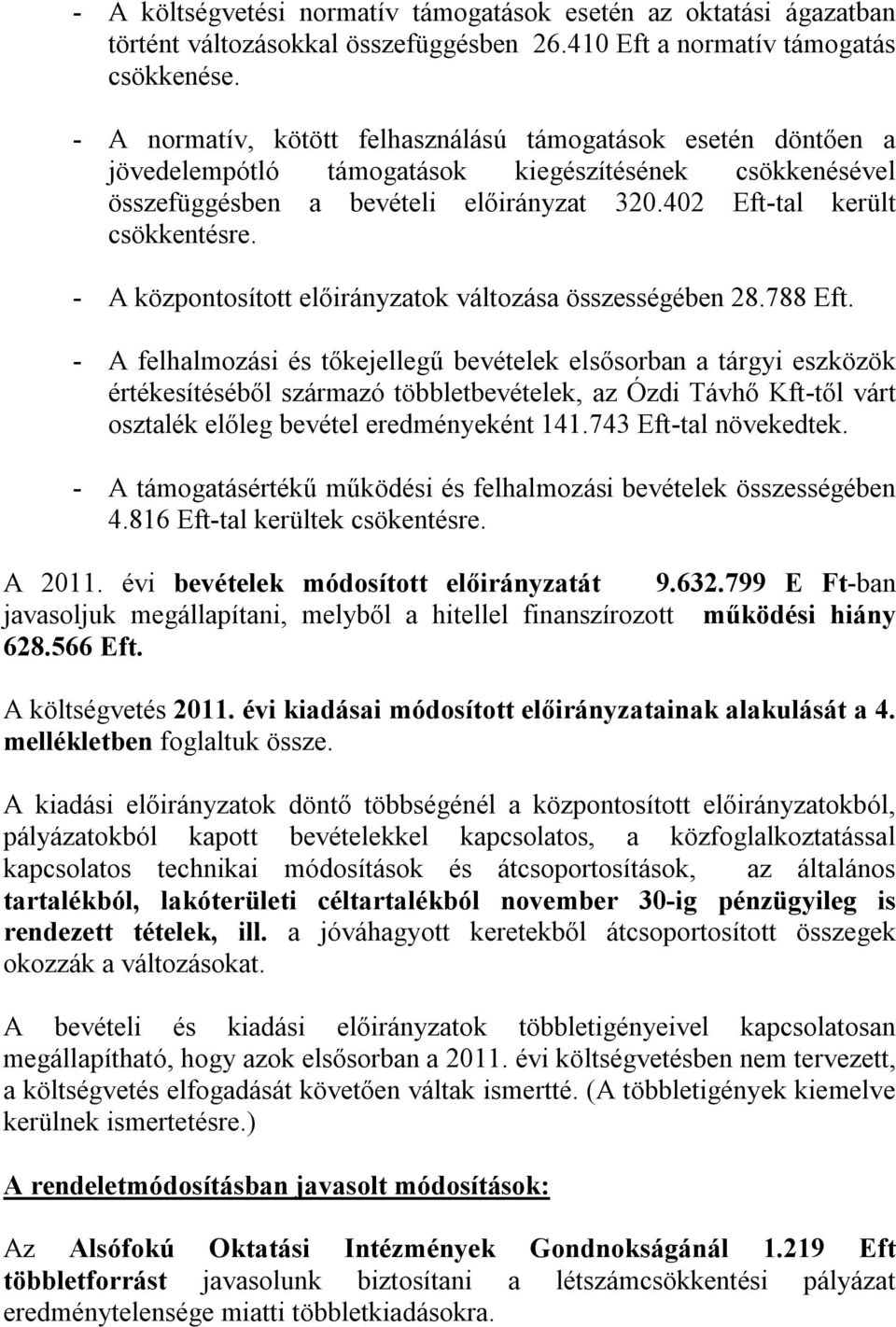 - A központosított előirányzatok változása összességében 28.788 Eft.