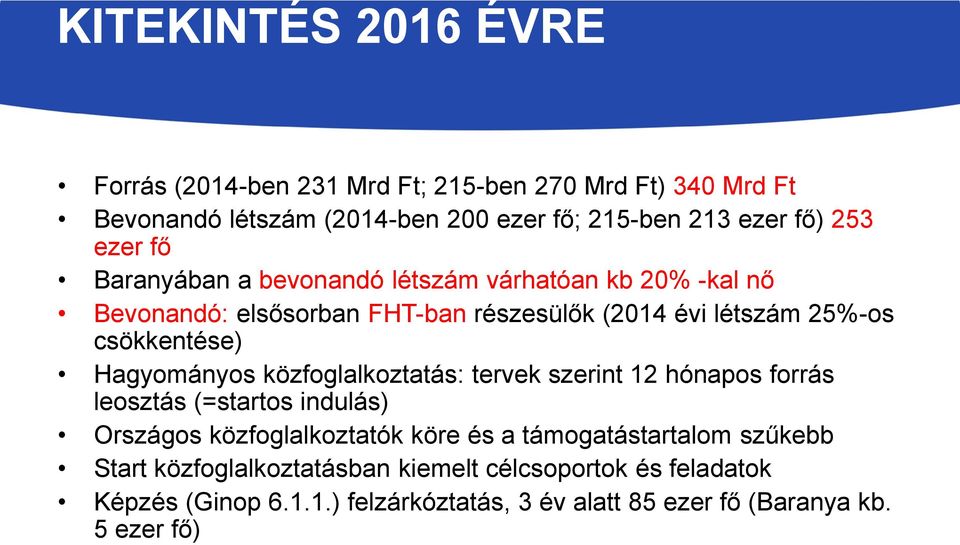 Hagyományos közfoglalkoztatás: tervek szerint 12 hónapos forrás leosztás (=startos indulás) Országos közfoglalkoztatók köre és a támogatástartalom