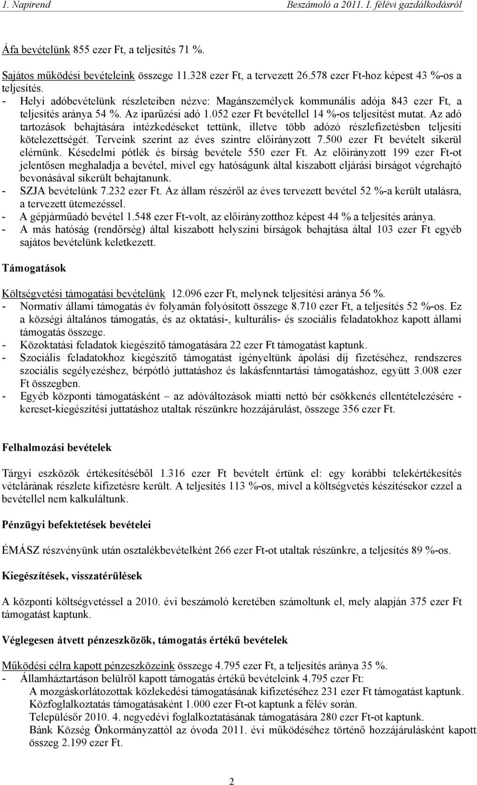 Az adó tartozások behajtására intézkedéseket tettünk, illetve több adózó részlefizetésben teljesíti kötelezettségét. Terveink szerint az éves szintre előirányzott 7.