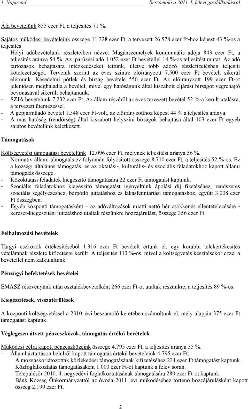 Az adó tartozások behajtására intézkedéseket tettünk, illetve több adózó részlefizetésben teljesíti kötelezettségét. Terveink szerint az éves szintre előirányzott 7.