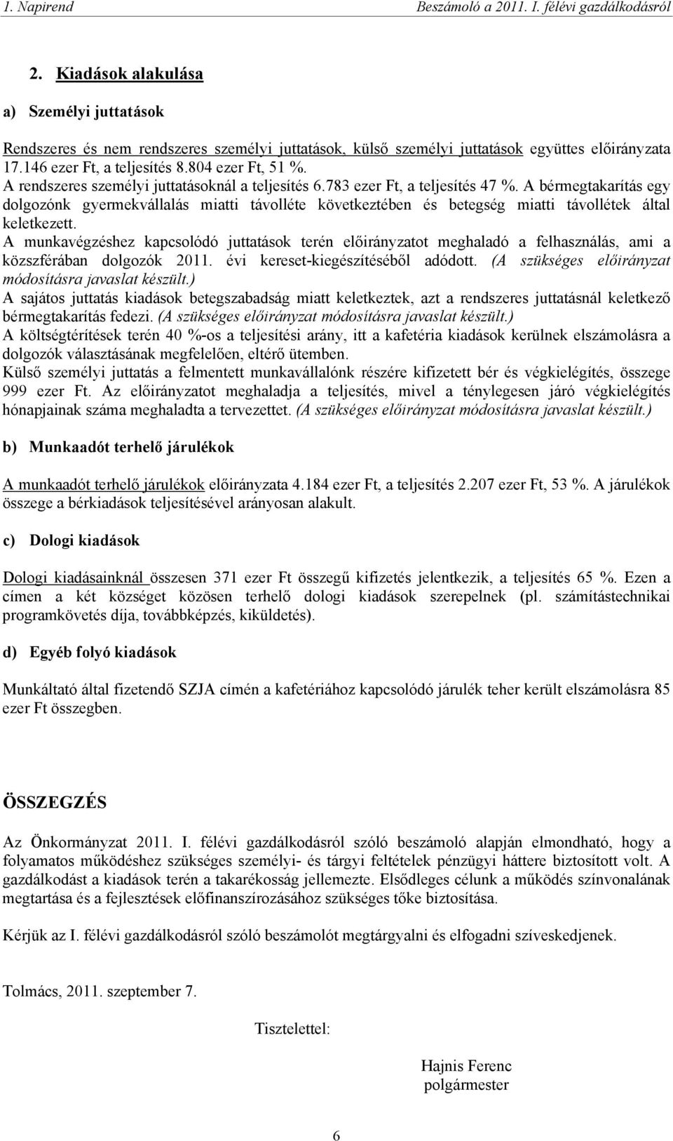 A bérmegtakarítás egy dolgozónk gyermekvállalás miatti távolléte következtében és betegség miatti távollétek által keletkezett.