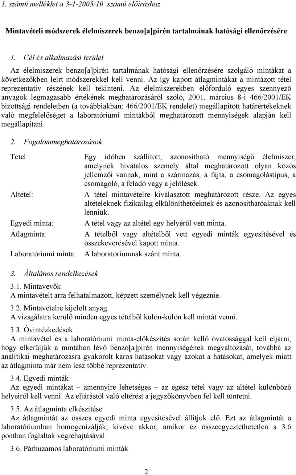 Az így kapott átlagmintákat a mintázott tétel reprezentatív részének kell tekinteni. Az élelmiszerekben előforduló egyes szennyező anyagok legmagasabb értékének meghatározásáról szóló, 2001.