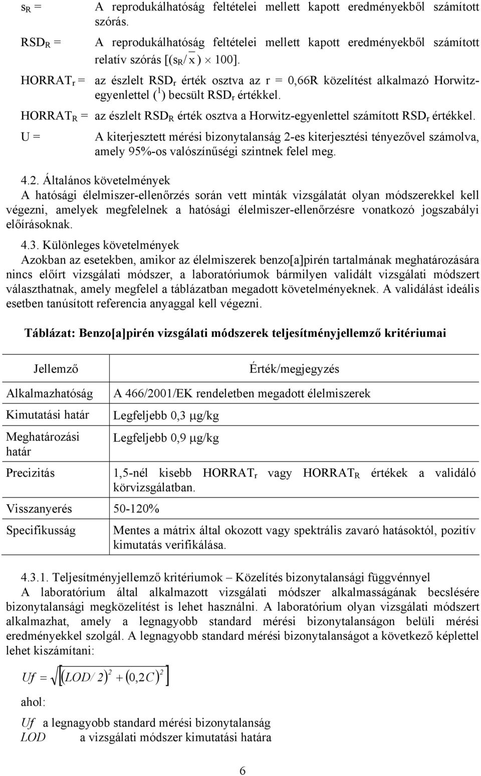 HORRAT R = az észlelt RSD R érték osztva a Horwitz-egyenlettel számított RSD r értékkel.