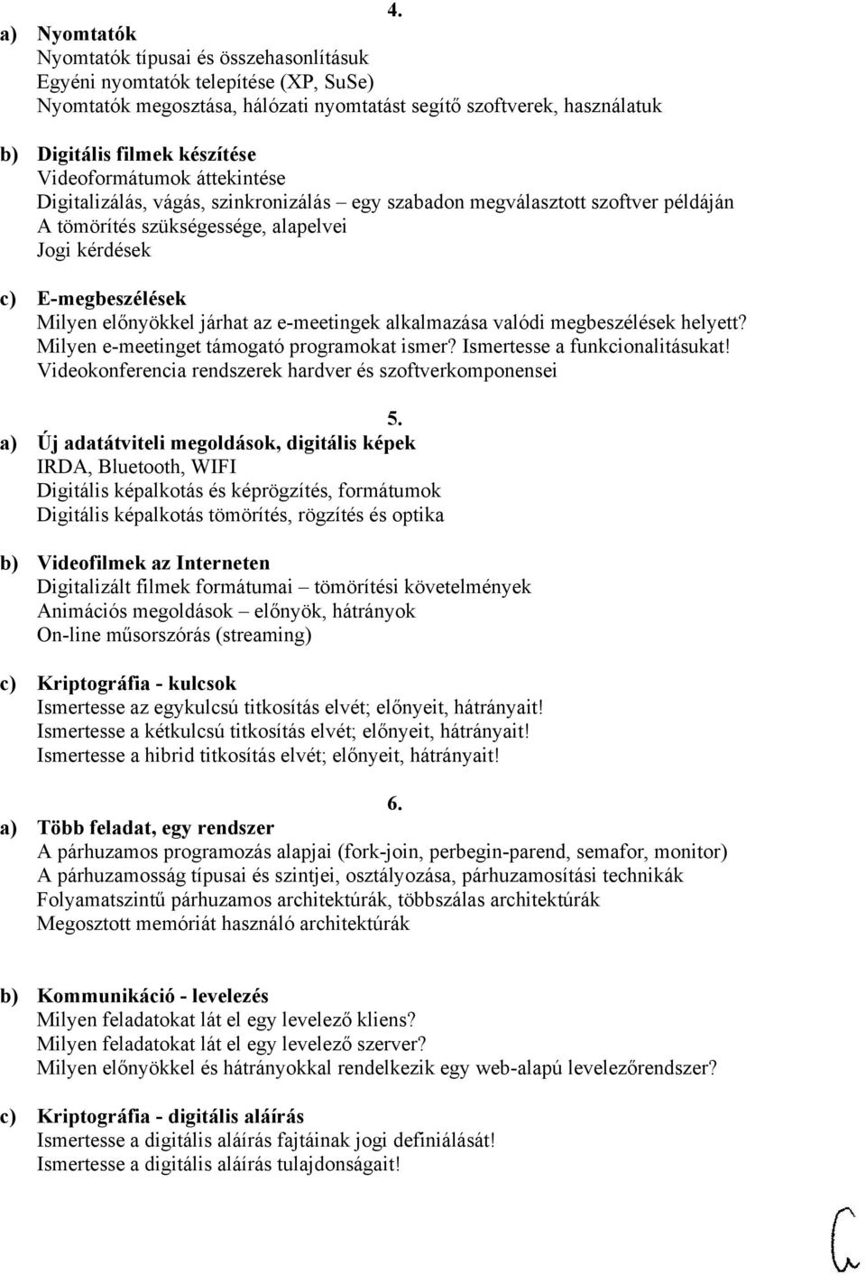 járhat az e-meetingek alkalmazása valódi megbeszélések helyett? Milyen e-meetinget támogató programokat ismer? Ismertesse a funkcionalitásukat!