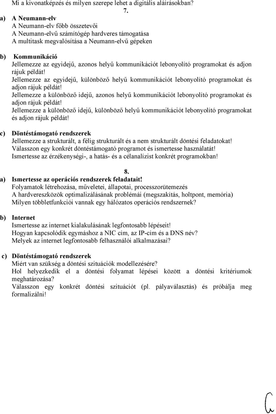 kommunikációt lebonyolító programokat és adjon rájuk példát! Jellemezze az egyidejű, különböző helyű kommunikációt lebonyolító programokat és adjon rájuk példát!