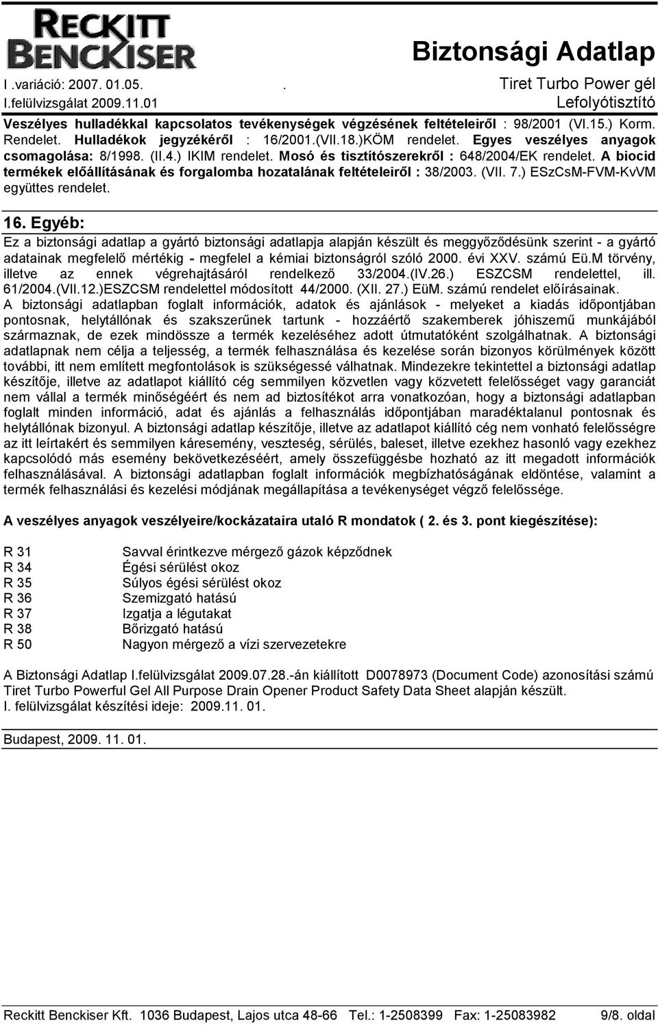 A biocid termékek elıállításának és forgalomba hozatalának feltételeirıl : 38/2003. (VII. 7.) ESzCsM-FVM-KvVM együttes rendelet. 16.