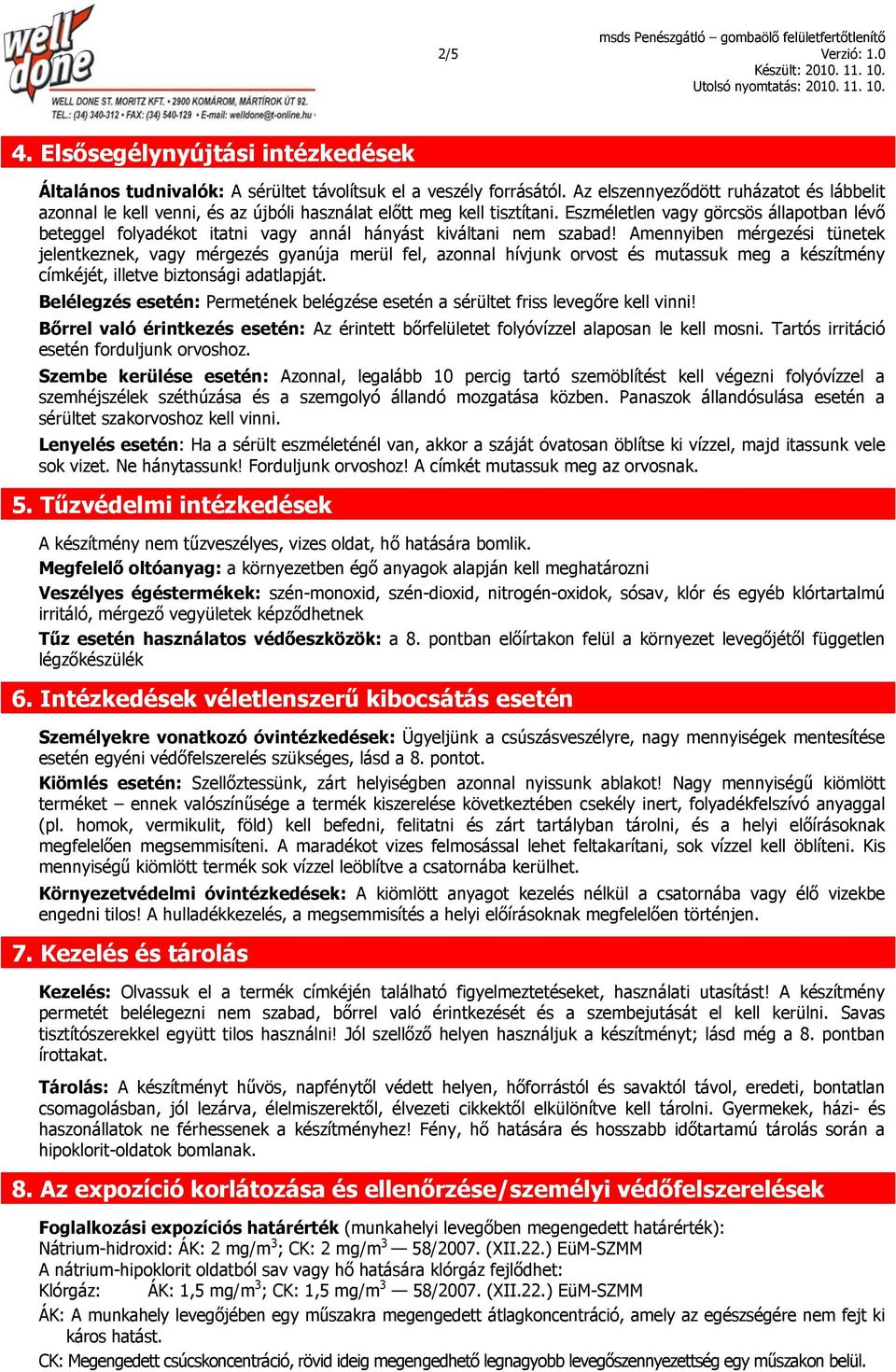 Eszméletlen vagy görcsös állapotban lévő beteggel folyadékot itatni vagy annál hányást kiváltani nem szabad!