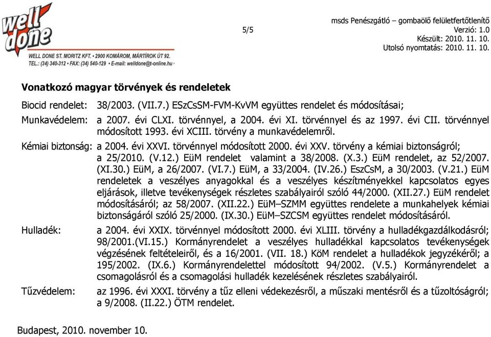 (V.12.) EüM rendelet valamint a 38/2008. (X.3.) EüM rendelet, az 52/2007. (XI.30.) EüM, a 26/2007. (VI.7.) EüM, a 33/2004. (IV.26.) EszCsM, a 30/2003. (V.21.