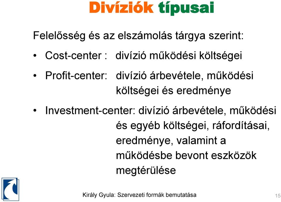 költségei és eredménye Investment-center: divízió árbevétele, működési és