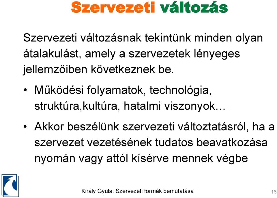 Működési folyamatok, technológia, struktúra,kultúra, hatalmi viszonyok Akkor