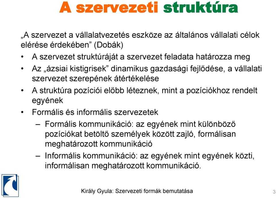 léteznek, mint a pozíciókhoz rendelt egyének Formális és informális szervezetek Formális kommunikáció: az egyének mint különböző pozíciókat betöltő