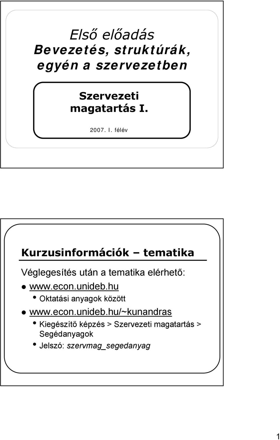 félév Kurzusinformációk tematika Véglegesítés után a tematika elérhető: www.econ.