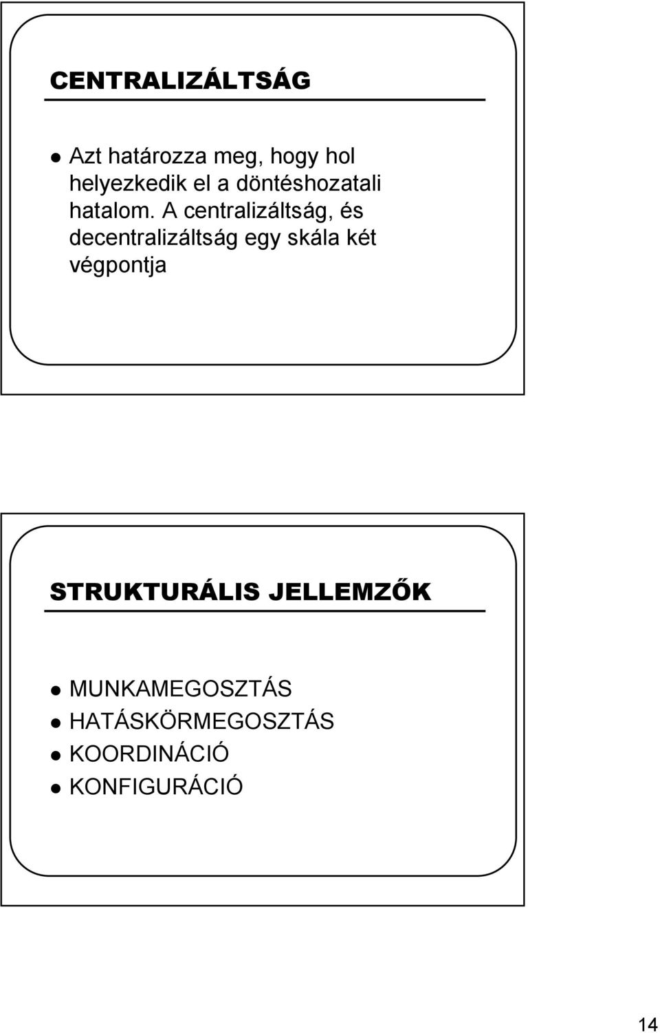 A centralizáltság, és decentralizáltság egy skála két