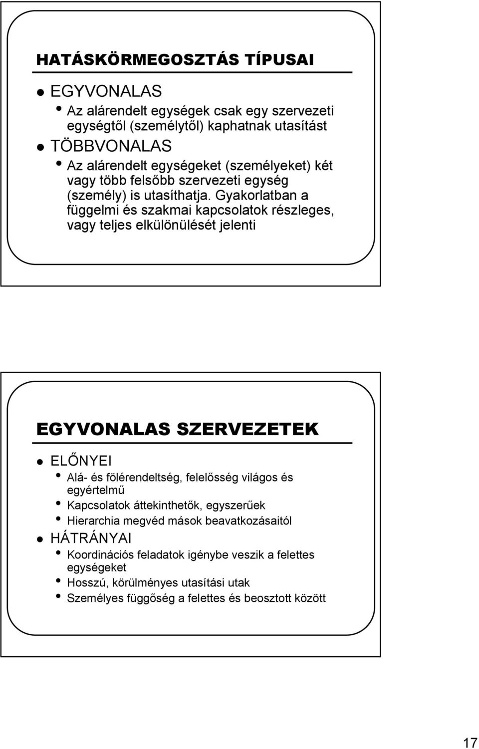 Gyakorlatban a függelmi és szakmai kapcsolatok részleges, vagy teljes elkülönülését jelenti EGYVONALAS SZERVEZETEK ELŐNYEI Alá- és fölérendeltség, felelősség