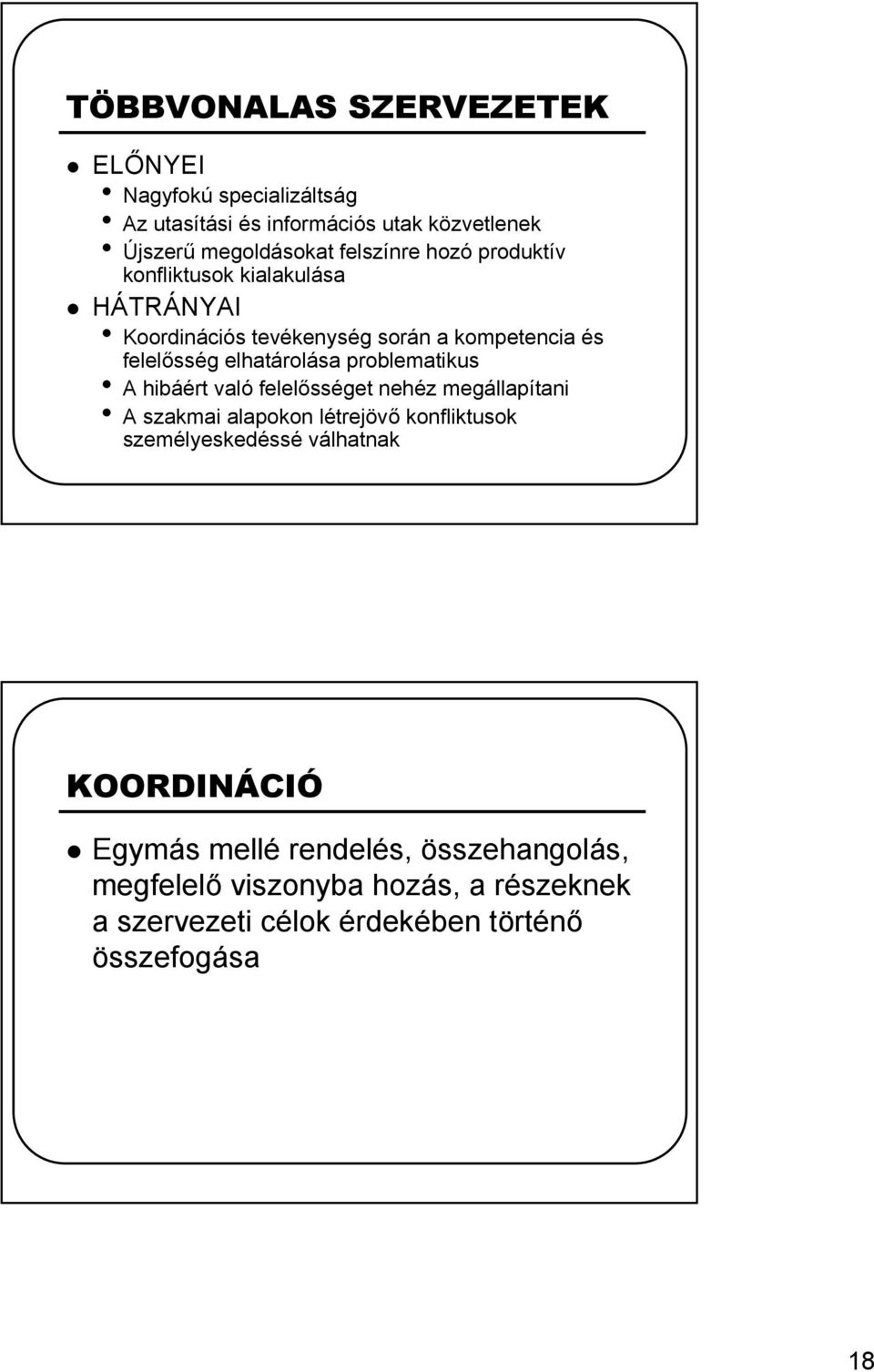 problematikus A hibáért való felelősséget nehéz megállapítani A szakmai alapokon létrejövő konfliktusok személyeskedéssé válhatnak