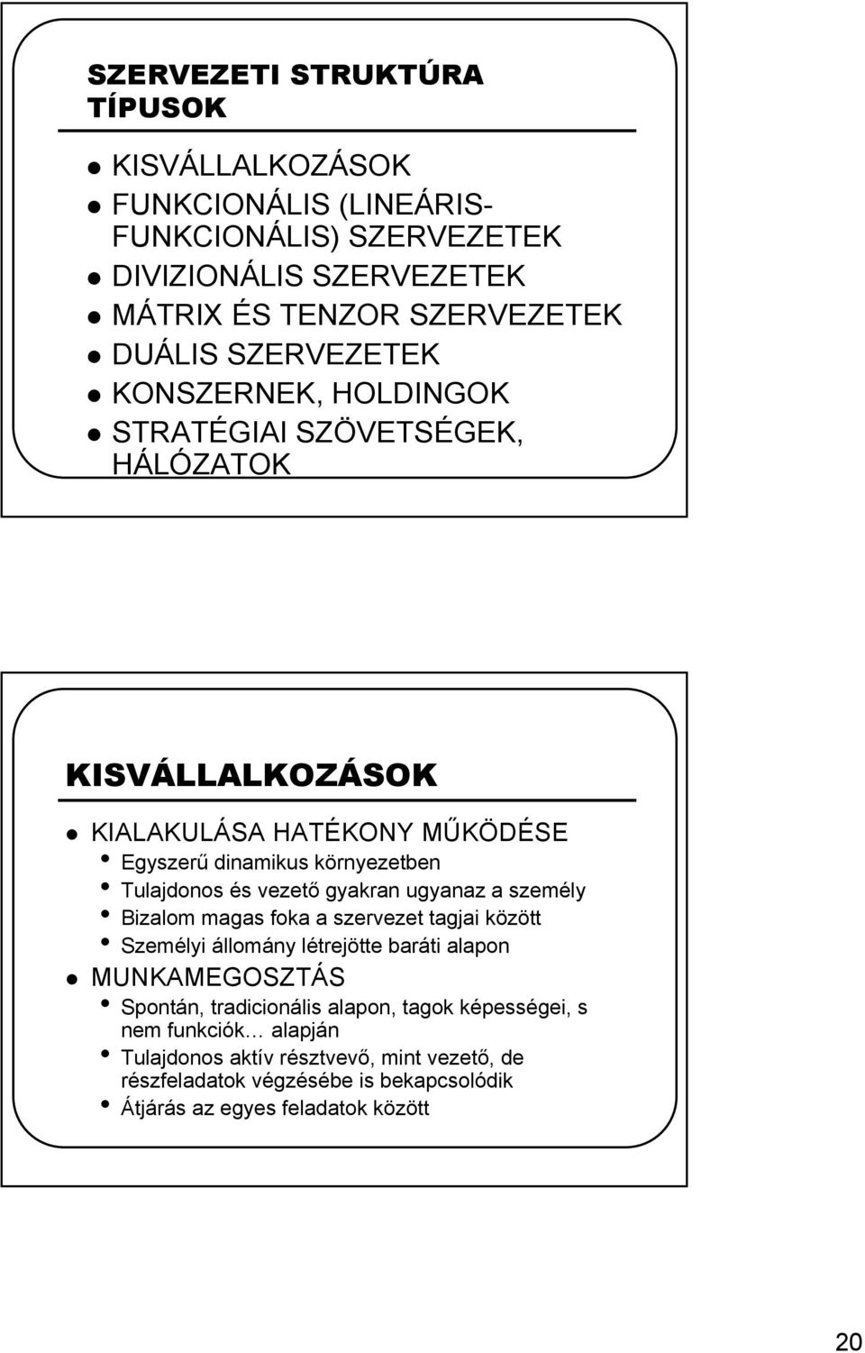 vezető gyakran ugyanaz a személy Bizalom magas foka a szervezet tagjai között Személyi állomány létrejötte baráti alapon MUNKAMEGOSZTÁS Spontán, tradicionális