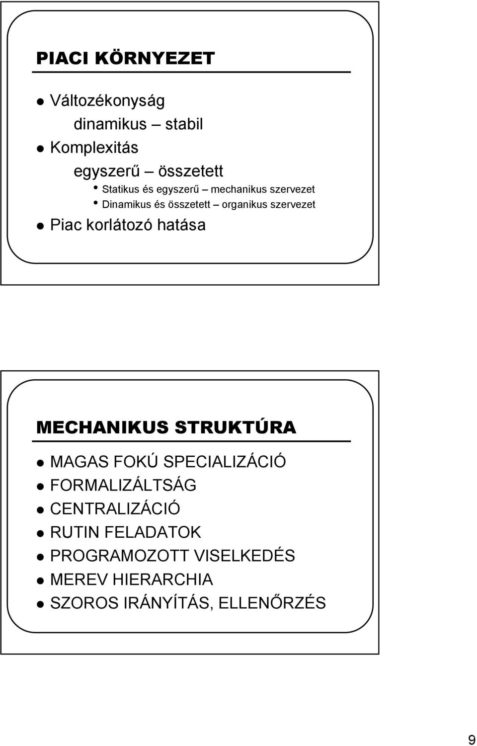 Piac korlátozó hatása MECHANIKUS STRUKTÚRA MAGAS FOKÚ SPECIALIZÁCIÓ FORMALIZÁLTSÁG