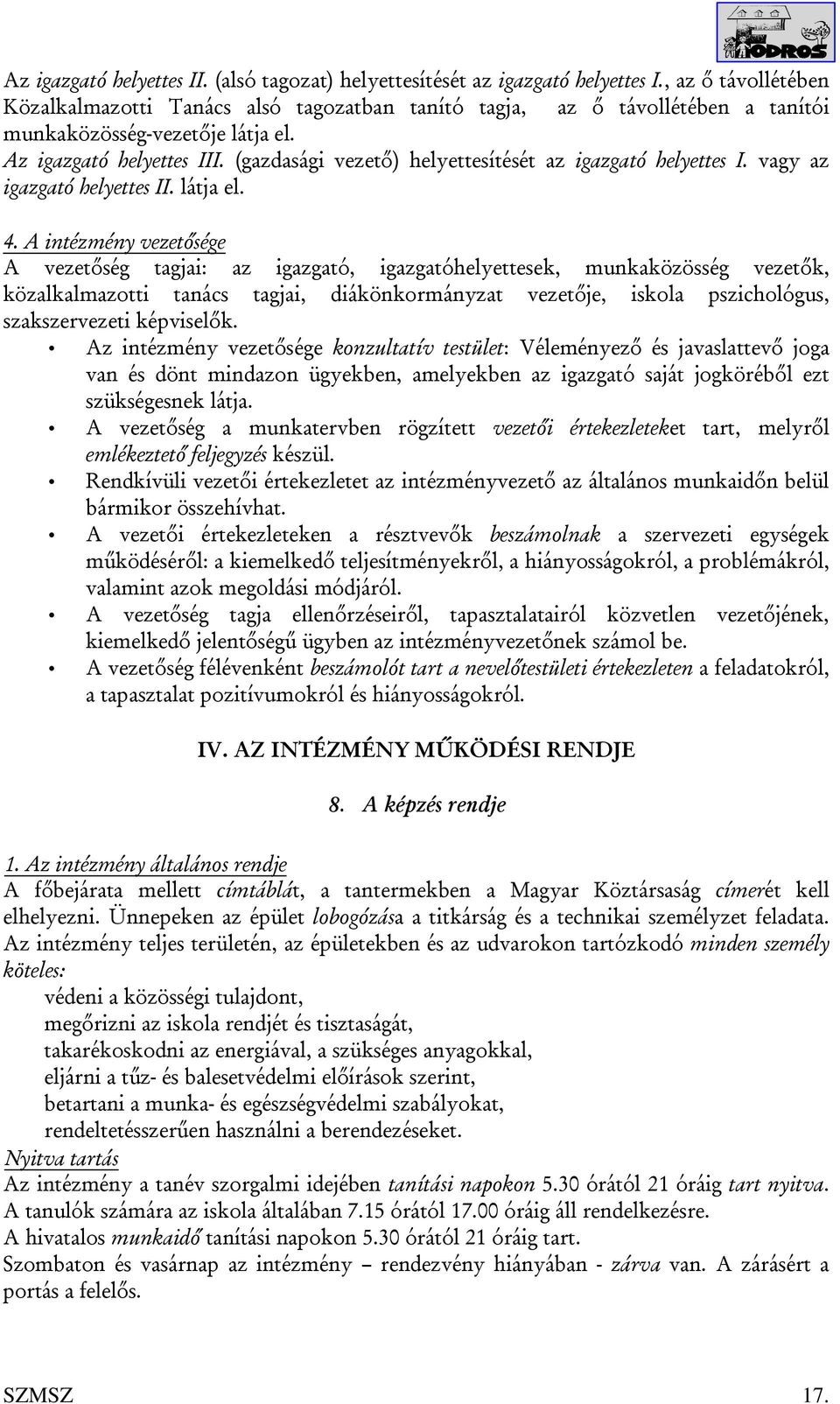 (gazdasági vezető) helyettesítését az igazgató helyettes I. vagy az igazgató helyettes II. látja el. 4.