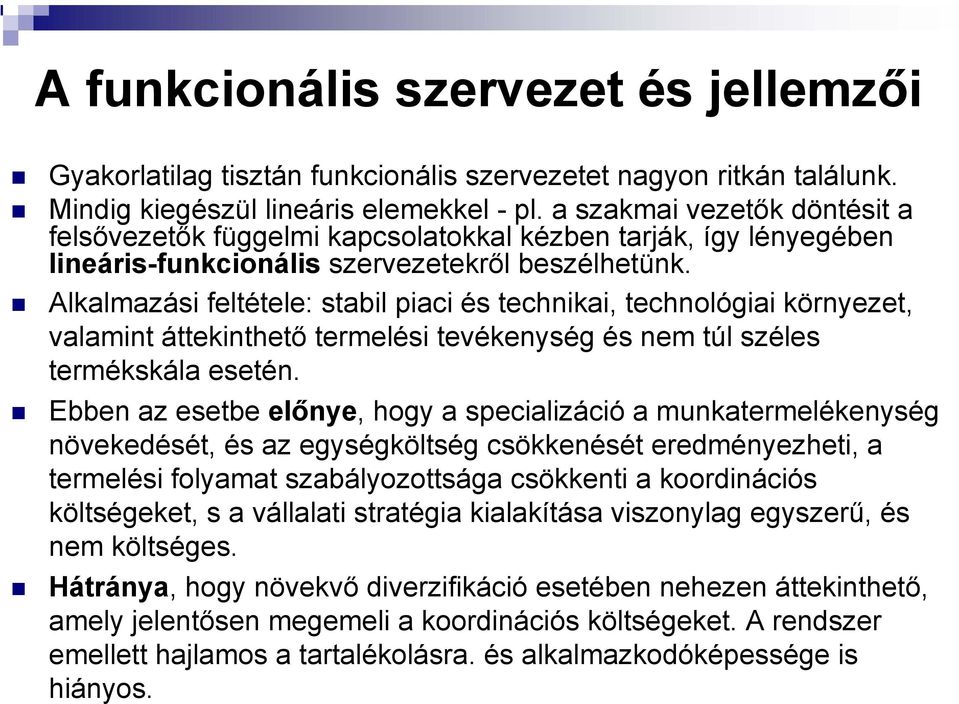 Alkalmazási feltétele: stabil piaci és technikai, technológiai környezet, valamint áttekinthető termelési tevékenység és nem túl széles termékskála esetén.