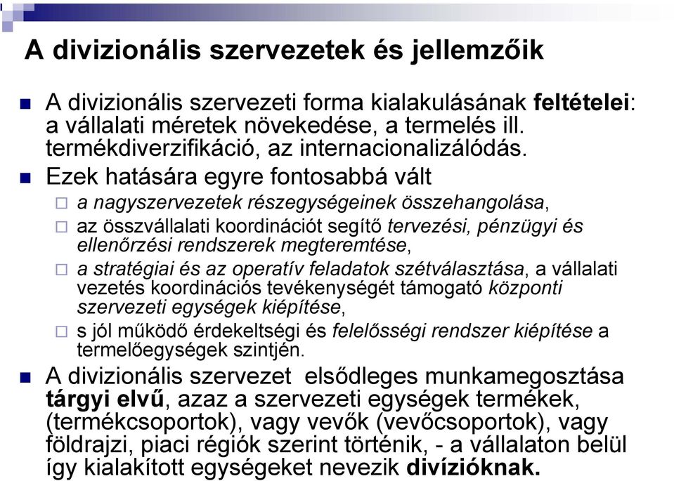 az operatív feladatok szétválasztása, a vállalati vezetés koordinációs tevékenységét támogató központi szervezeti egységek kiépítése, s jól működő érdekeltségi és felelősségi rendszer kiépítése a