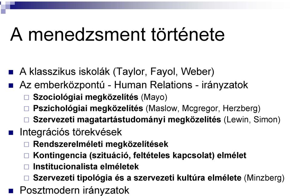 megközelítés (Lewin, Simon) Integrációs törekvések Rendszerelméleti megközelítések Kontingencia (szituáció, feltételes