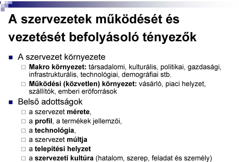 Működési (közvetlen) környezet: vásárló, piaci helyzet, szállítók, emberi erőforrások Belső adottságok a szervezet