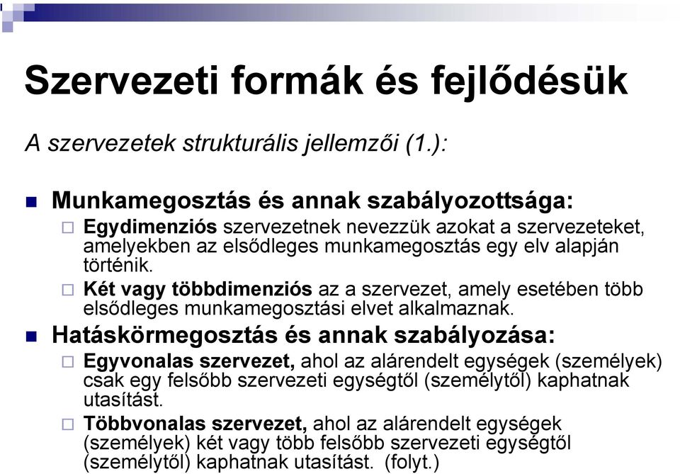 történik. Két vagy többdimenziós az a szervezet, amely esetében több elsődleges munkamegosztási elvet alkalmaznak.