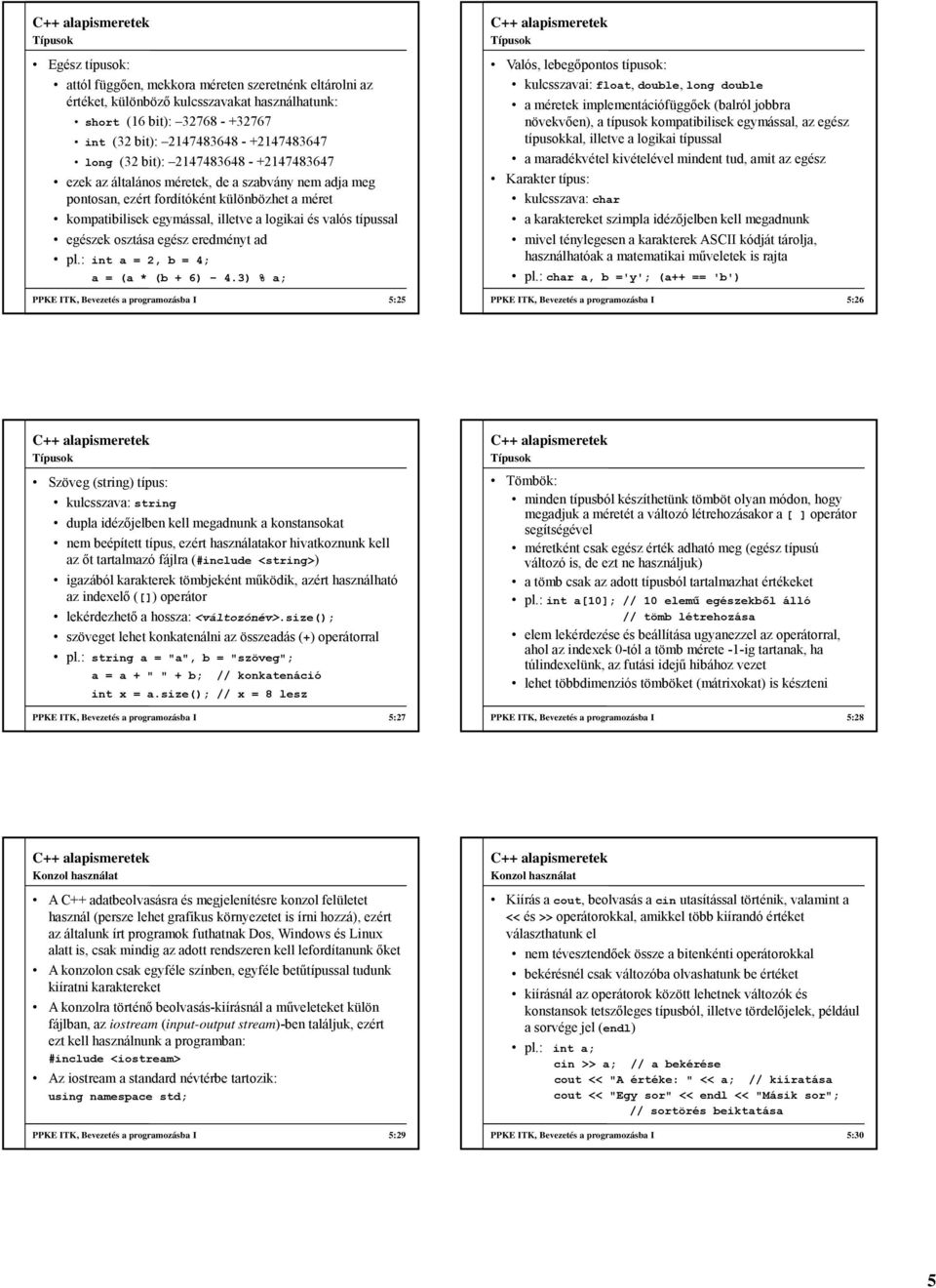 típussal egészek osztása egész eredményt ad pl.: int a = 2, b = 4; a = (a * (b + 6) 4.