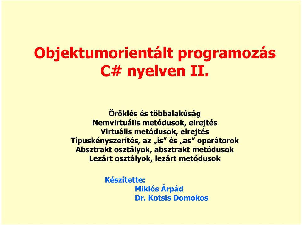 metódusok, elrejtés Típuskényszerítés, az is és as operátorok Absztrakt
