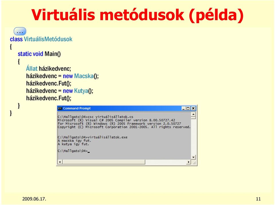 Állat házikedvenc; házikedvenc = new Macska();