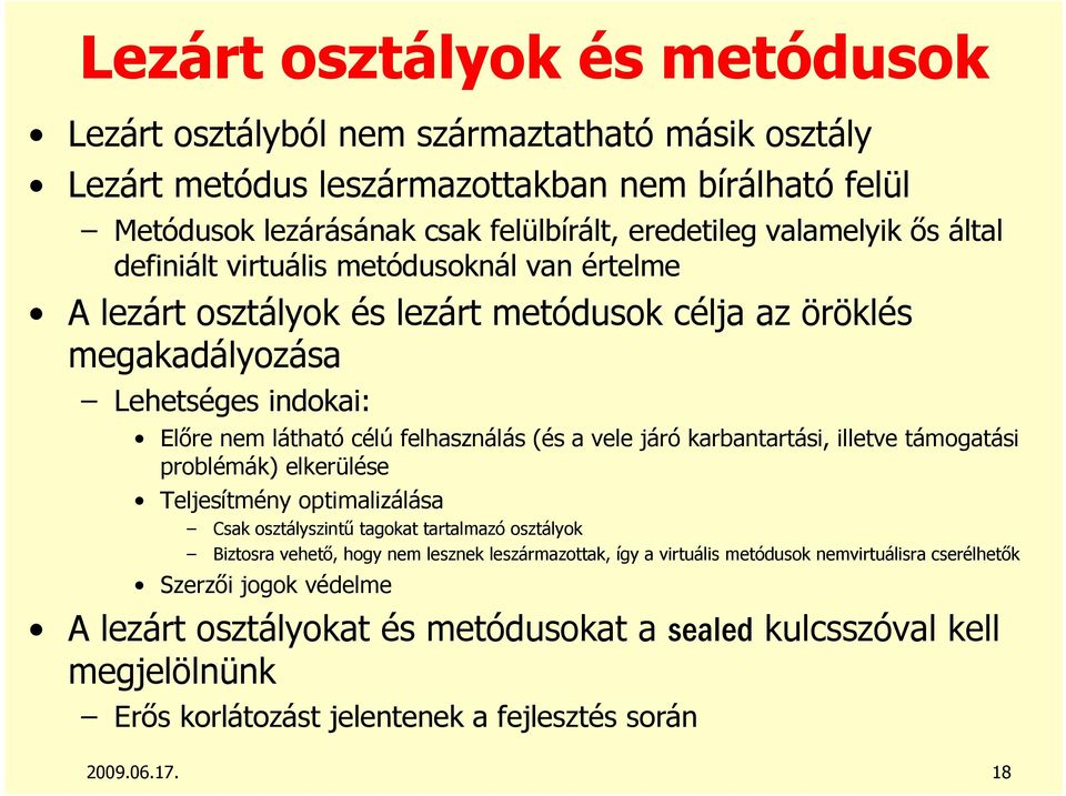 járó karbantartási, illetve támogatási problémák) elkerülése Teljesítmény optimalizálása Csak osztályszintő tagokat tartalmazó osztályok Biztosra vehetı, hogy nem lesznek leszármazottak, így a
